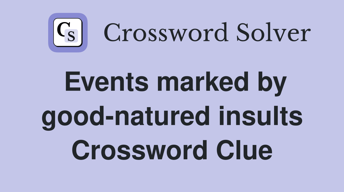 Events marked by good-natured insults Crossword Clue
