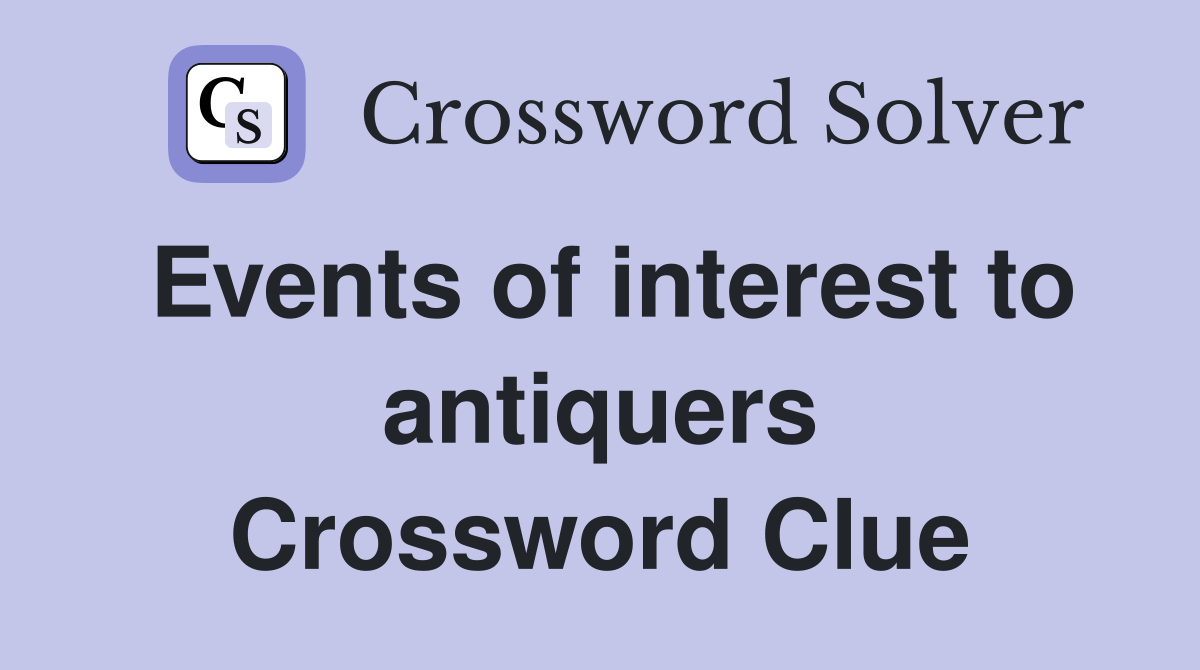 Events of interest to antiquers Crossword Clue