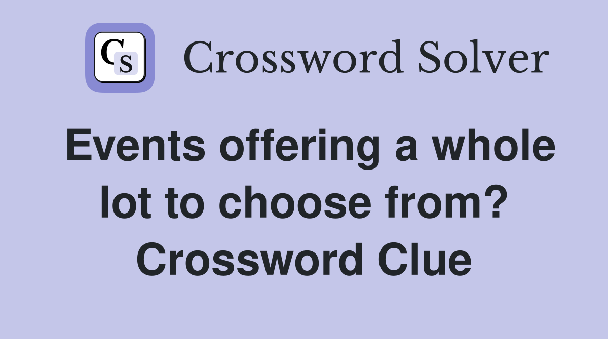 Events offering a whole lot to choose from? Crossword Clue