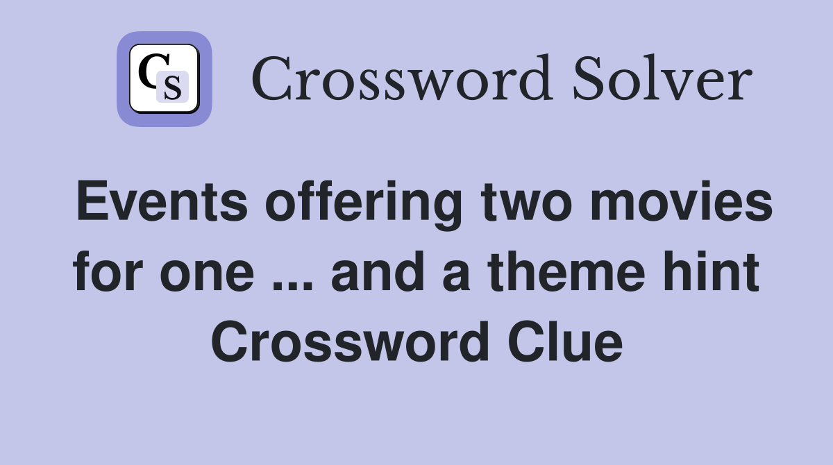 Events offering two movies for one ... and a theme hint Crossword Clue