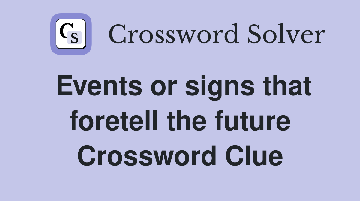 Events or signs that foretell the future Crossword Clue