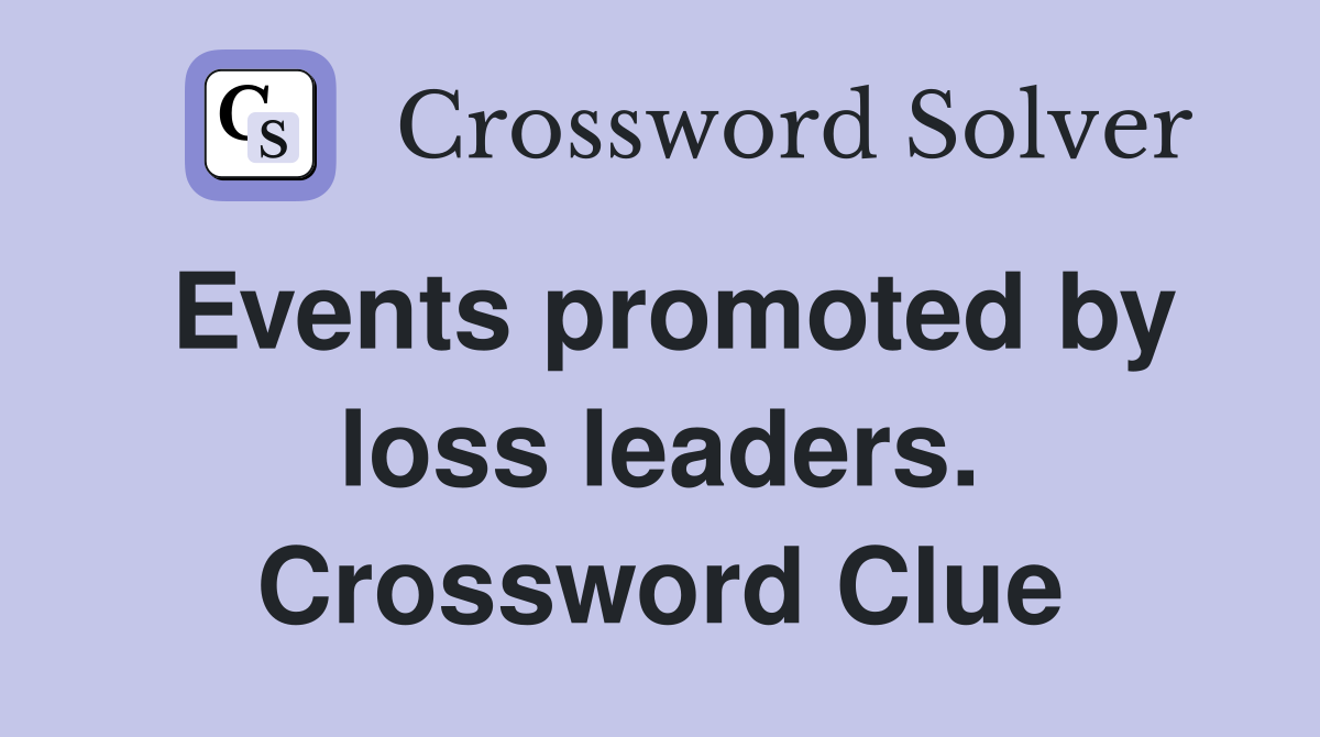 Events promoted by loss leaders. Crossword Clue