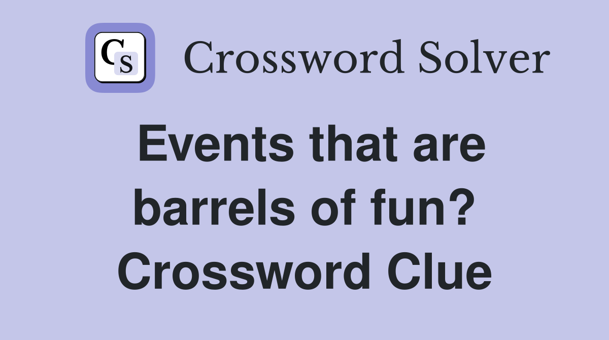 Events that are barrels of fun? Crossword Clue