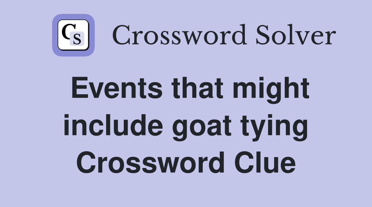 Events that might include goat tying Crossword Clue