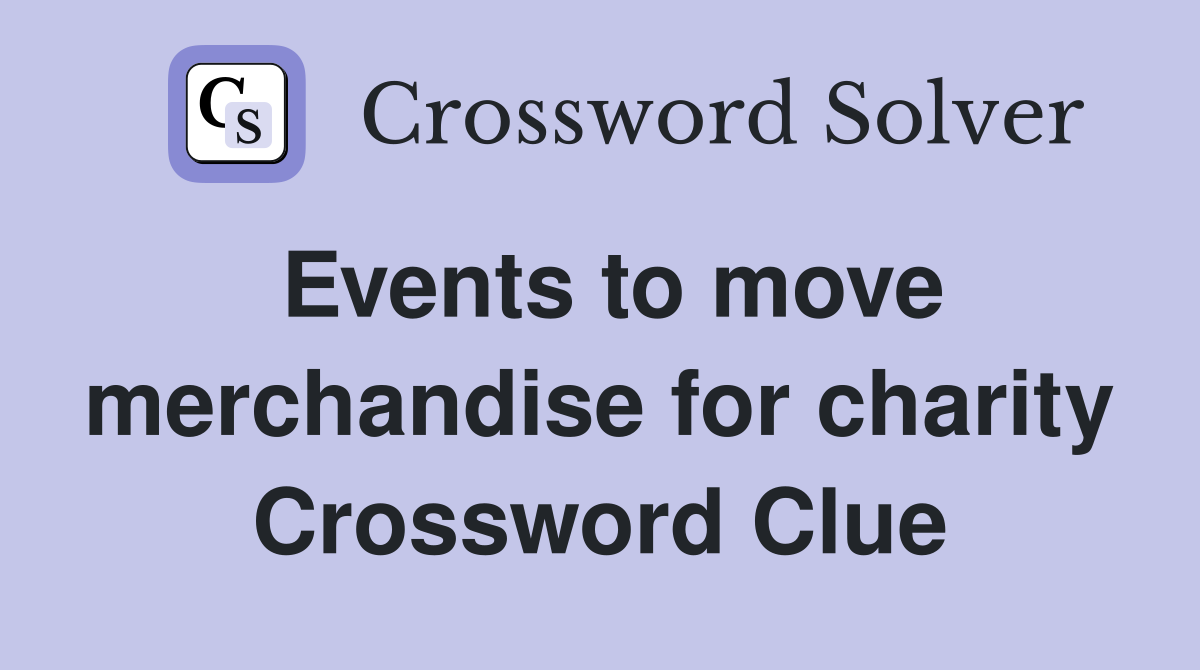 Events to move merchandise for charity Crossword Clue