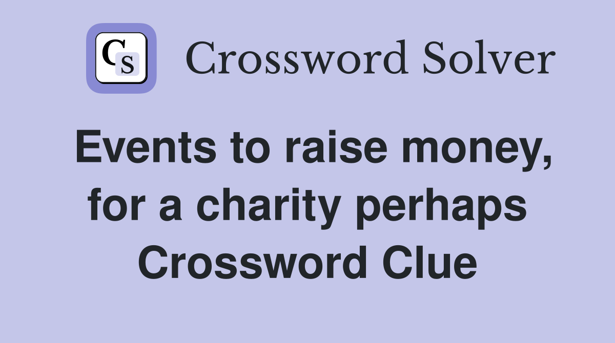 Events to raise money, for a charity perhaps Crossword Clue