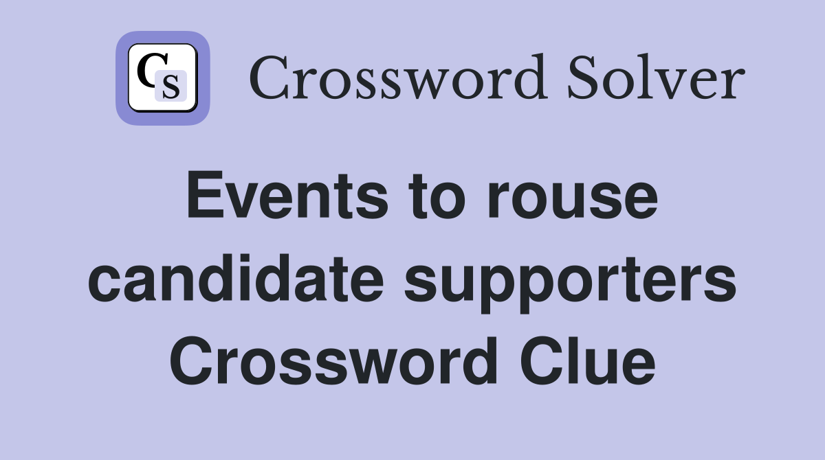 Events to rouse candidate supporters Crossword Clue