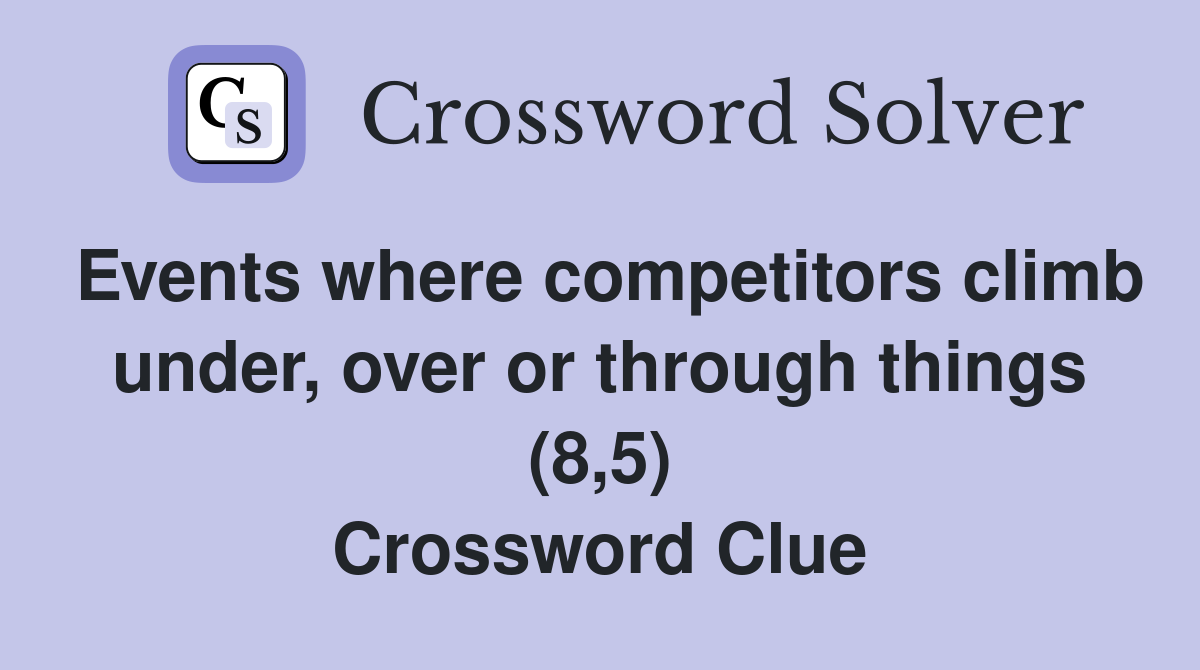 Events where competitors climb under, over or through things (8,5) Crossword Clue