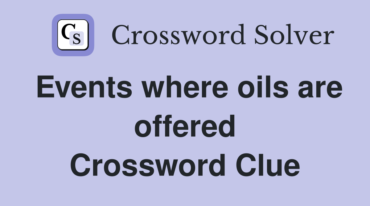 Events where oils are offered Crossword Clue