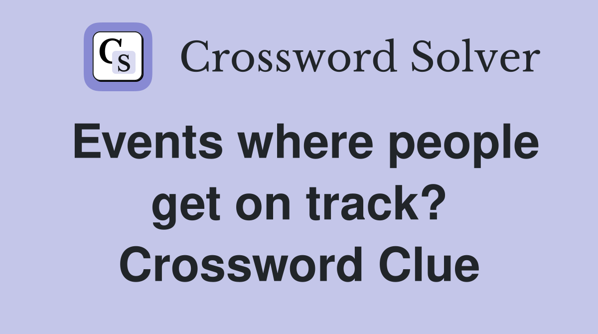 Events where people get on track? Crossword Clue