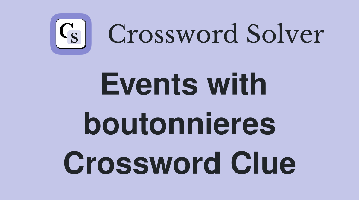 Events with boutonnieres Crossword Clue
