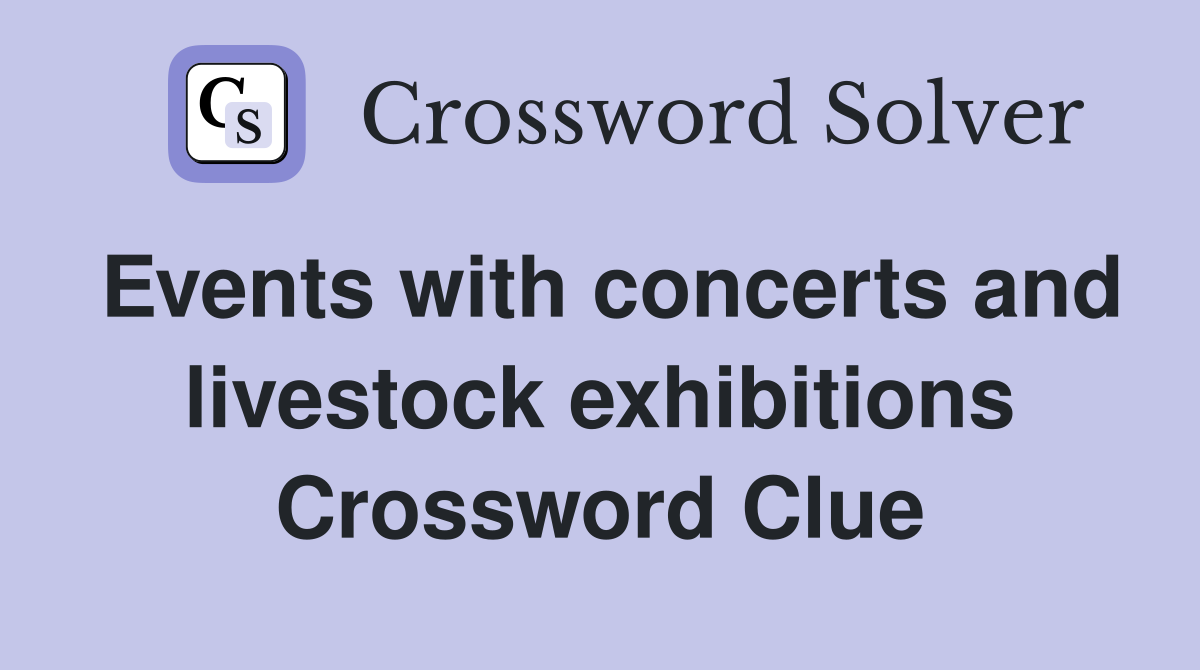 Events with concerts and livestock exhibitions Crossword Clue