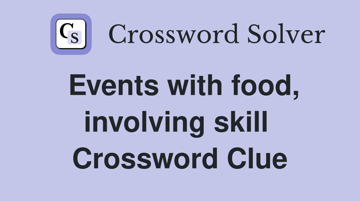 Events with food, involving skill  Crossword Clue