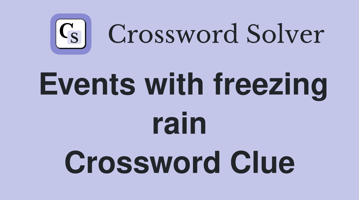 Events with freezing rain Crossword Clue