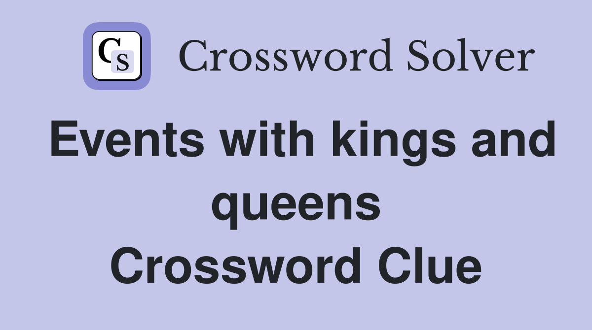 Events with kings and queens Crossword Clue