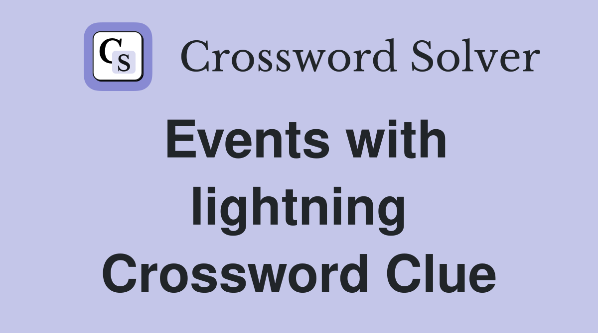 Events with lightning Crossword Clue