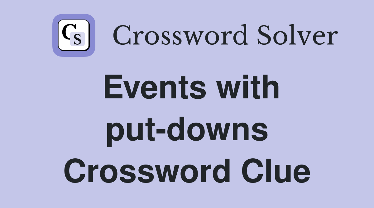 Events with put-downs Crossword Clue