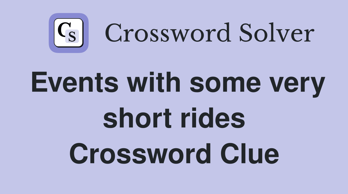 Events with some very short rides Crossword Clue