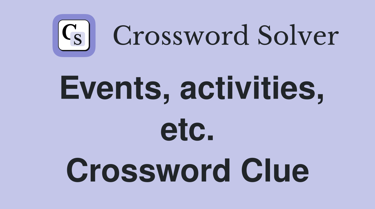 Events, activities, etc. Crossword Clue