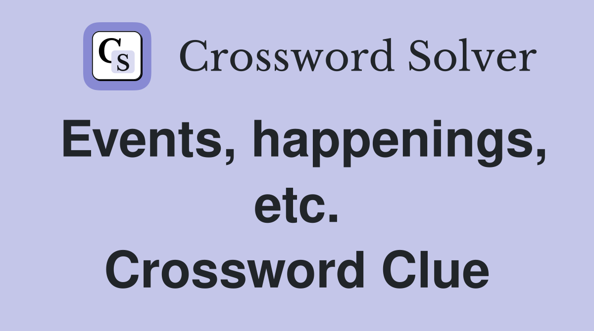 Events, happenings, etc. Crossword Clue