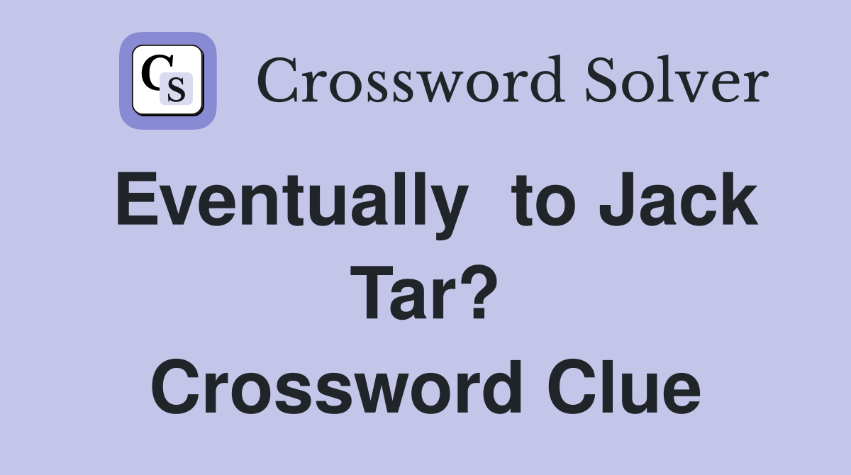 Eventually  to Jack Tar? Crossword Clue