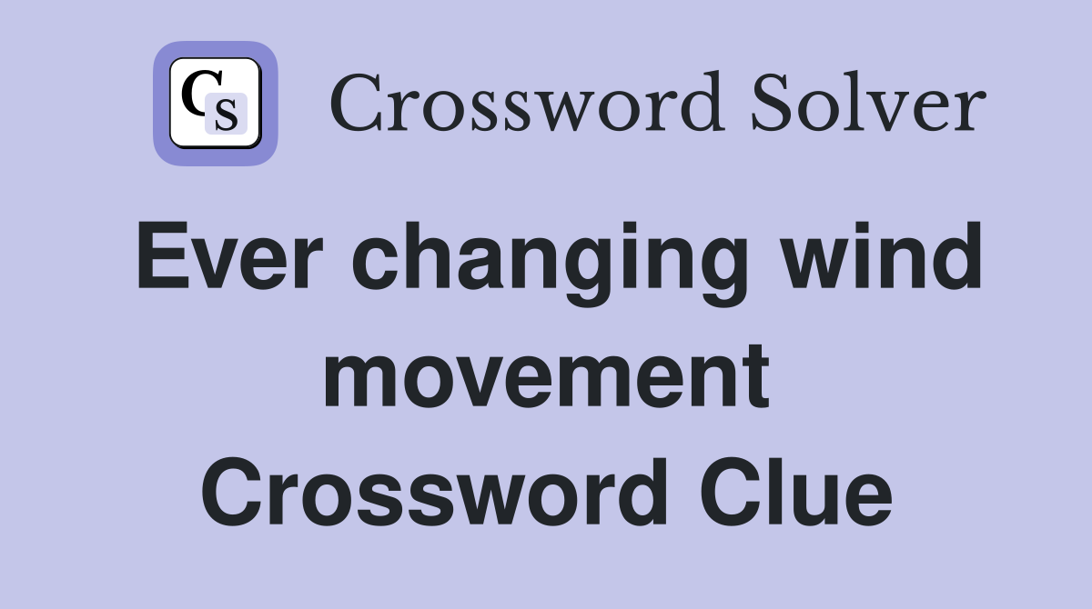 Ever changing wind movement Crossword Clue
