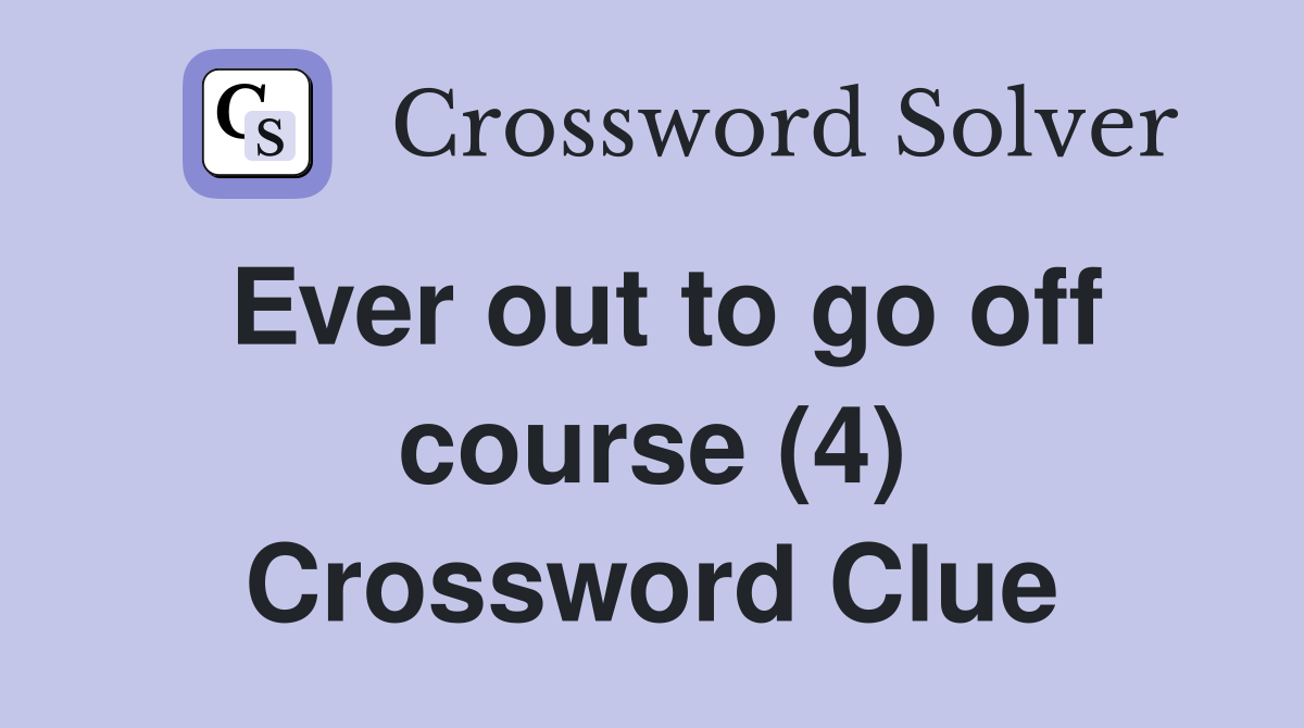 Ever out to go off course (4) Crossword Clue