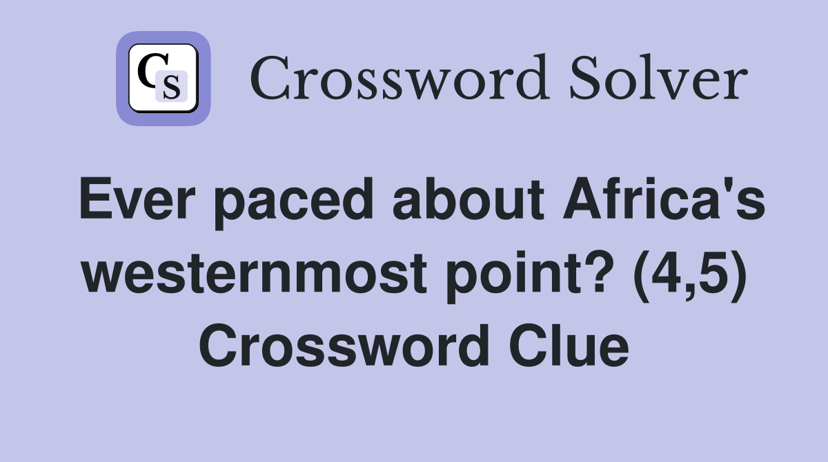 Ever paced about Africa's westernmost point? (4,5) Crossword Clue