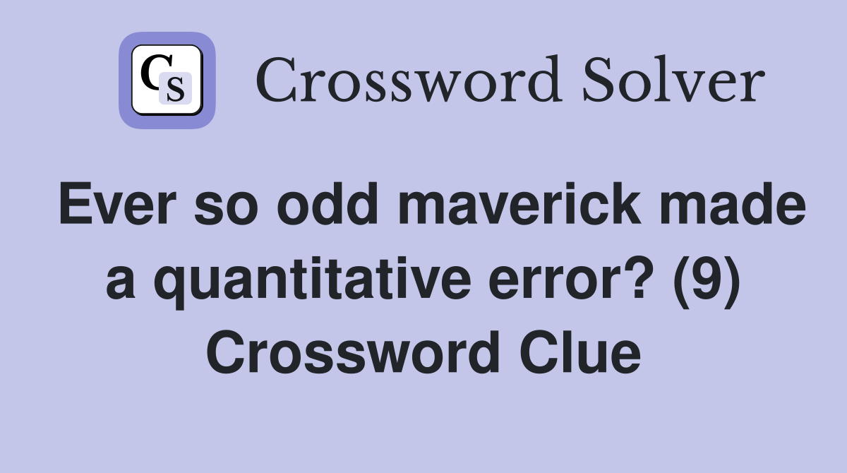Ever so odd maverick made a quantitative error? (9) Crossword Clue