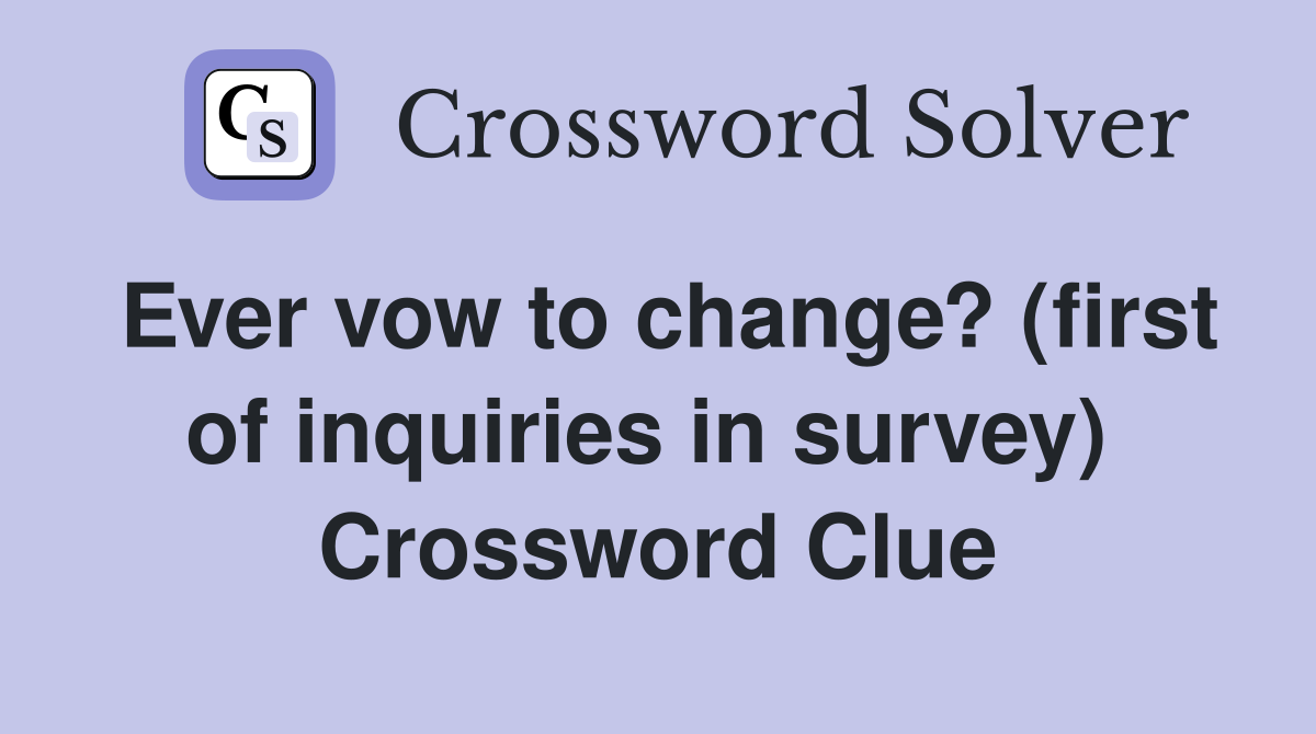 Ever vow to change? (first of inquiries in survey)  Crossword Clue