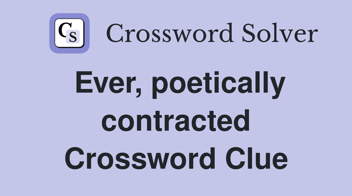 Ever, poetically contracted Crossword Clue