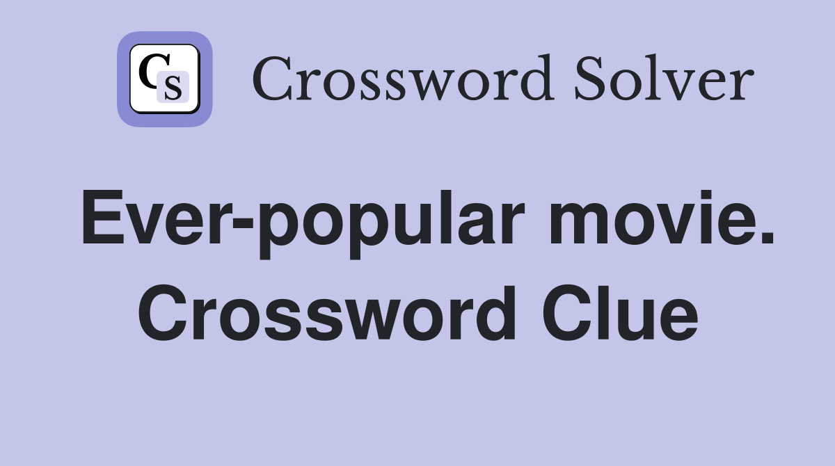Ever-popular movie. Crossword Clue