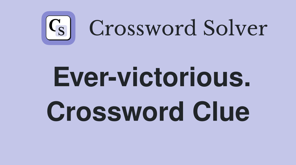 Ever-victorious. Crossword Clue