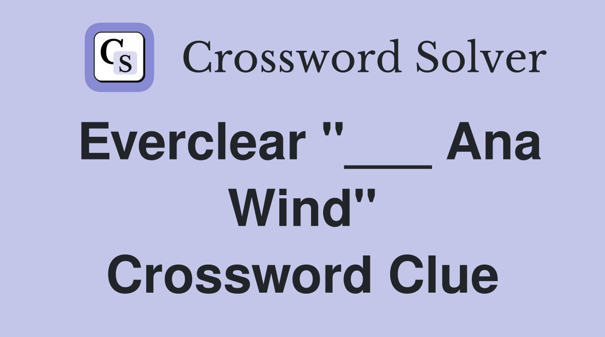 Everclear "___ Ana Wind" Crossword Clue
