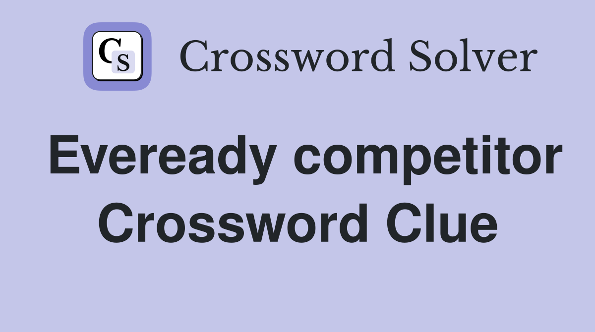 Eveready competitor Crossword Clue