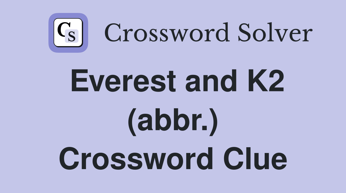 Everest and K2 (abbr.) Crossword Clue