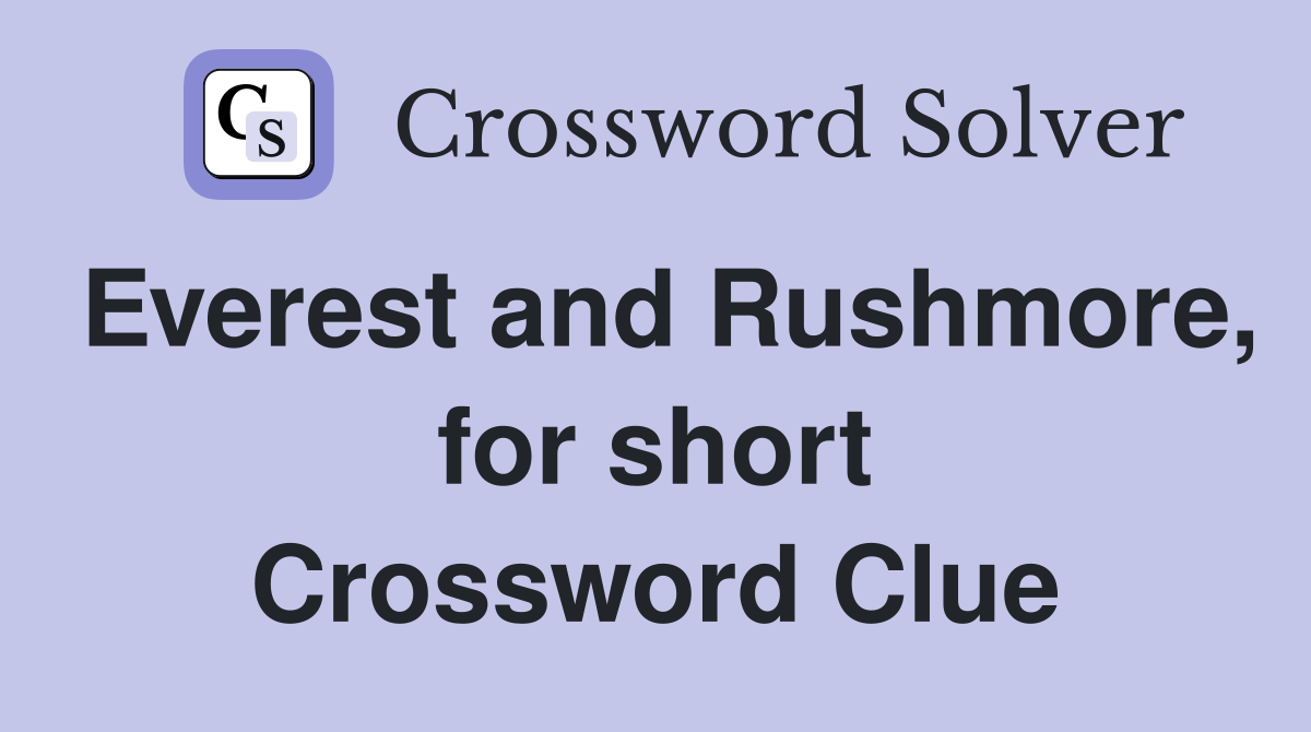 Everest and Rushmore, for short Crossword Clue