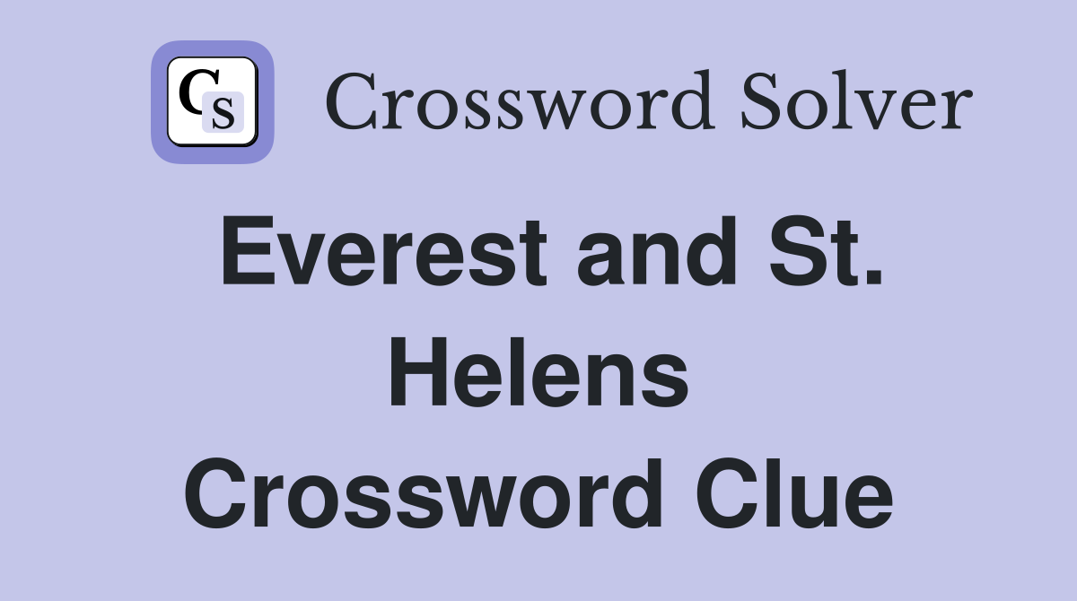 Everest and St. Helens Crossword Clue