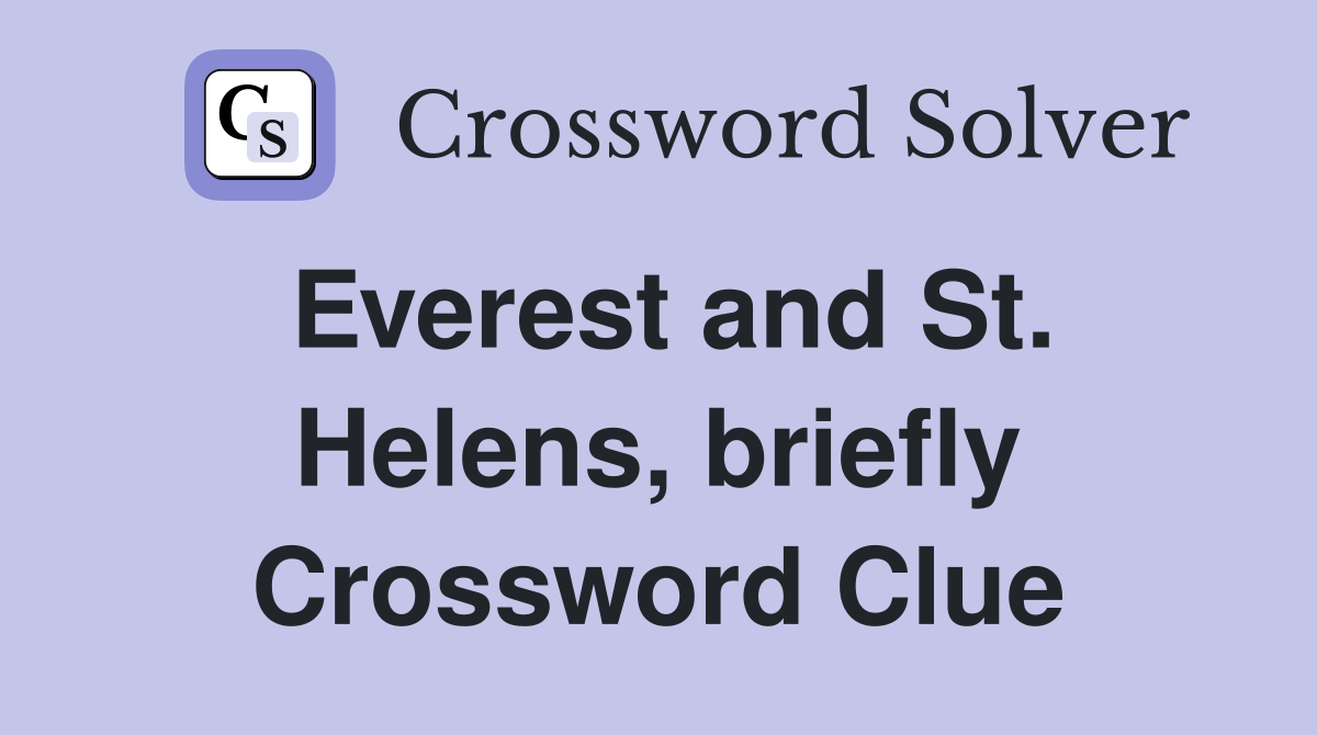Everest and St. Helens, briefly Crossword Clue