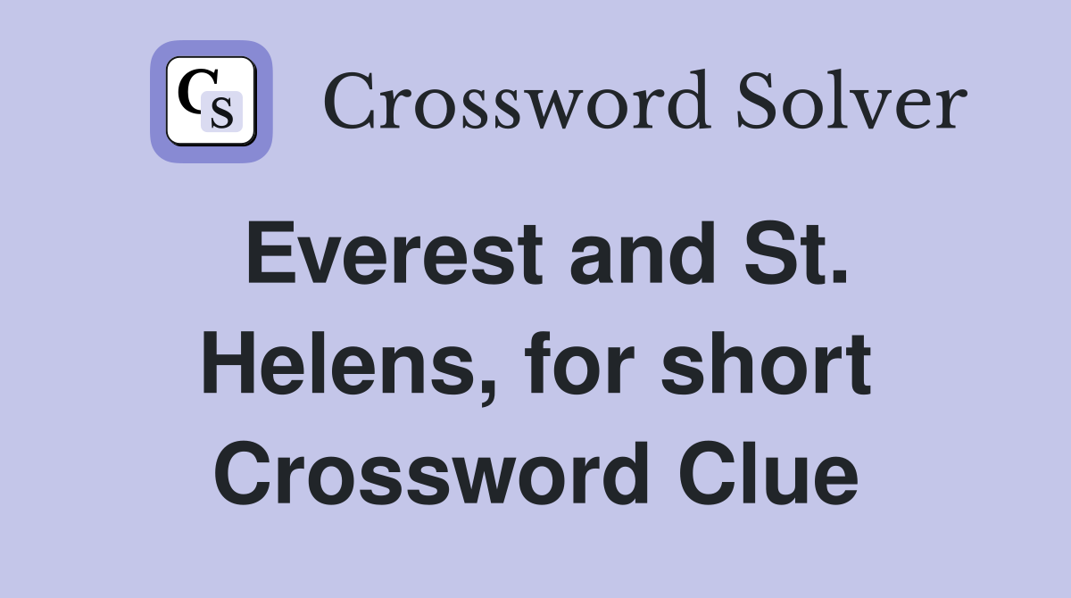 Everest and St. Helens, for short Crossword Clue