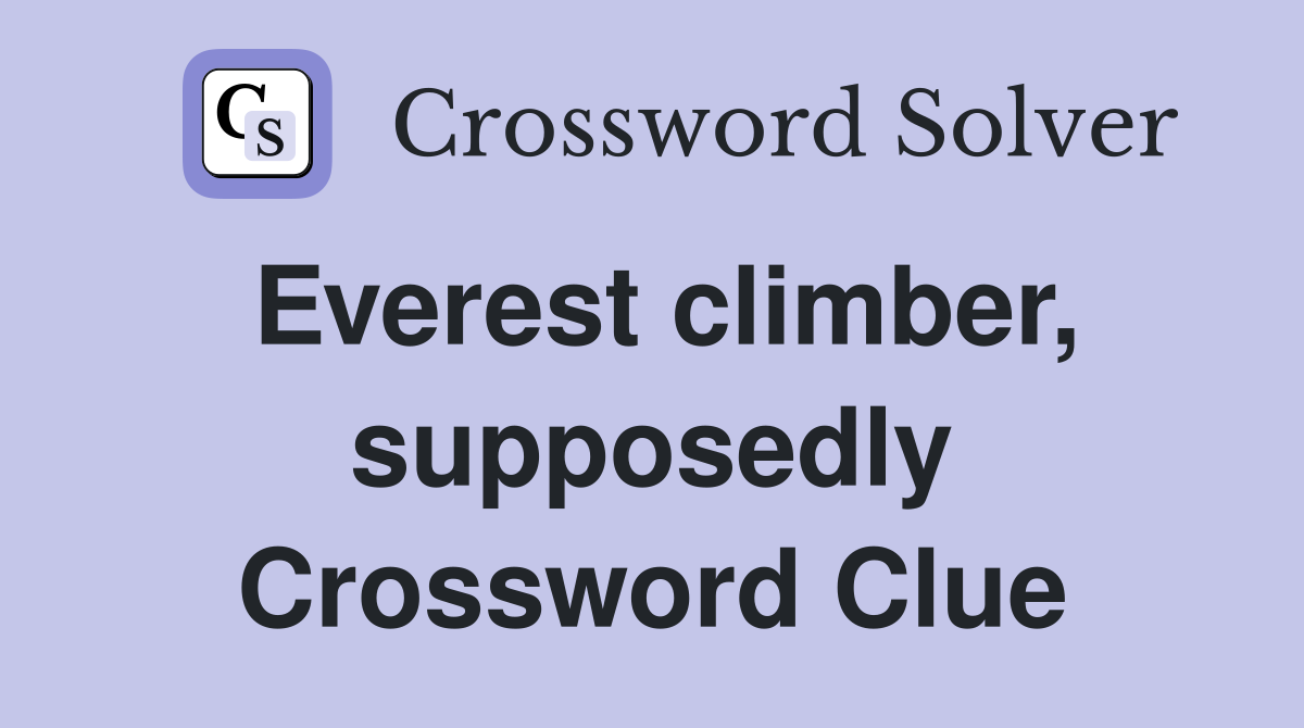 Everest climber, supposedly Crossword Clue