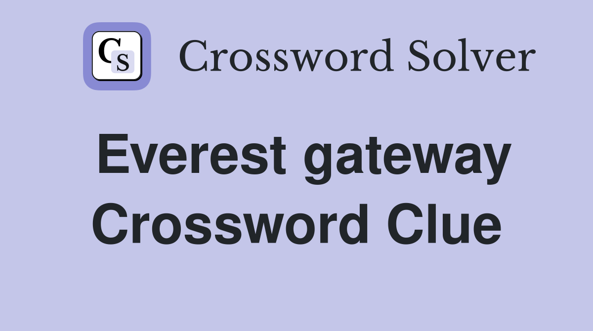 Everest gateway Crossword Clue