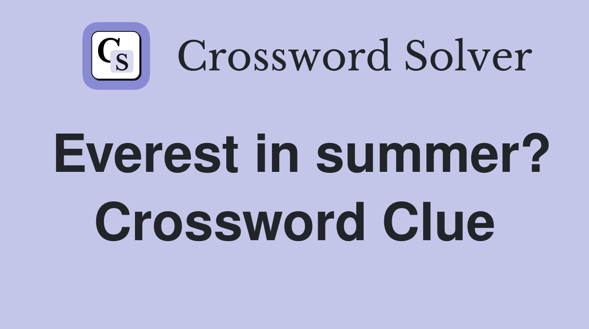 Everest in summer? Crossword Clue