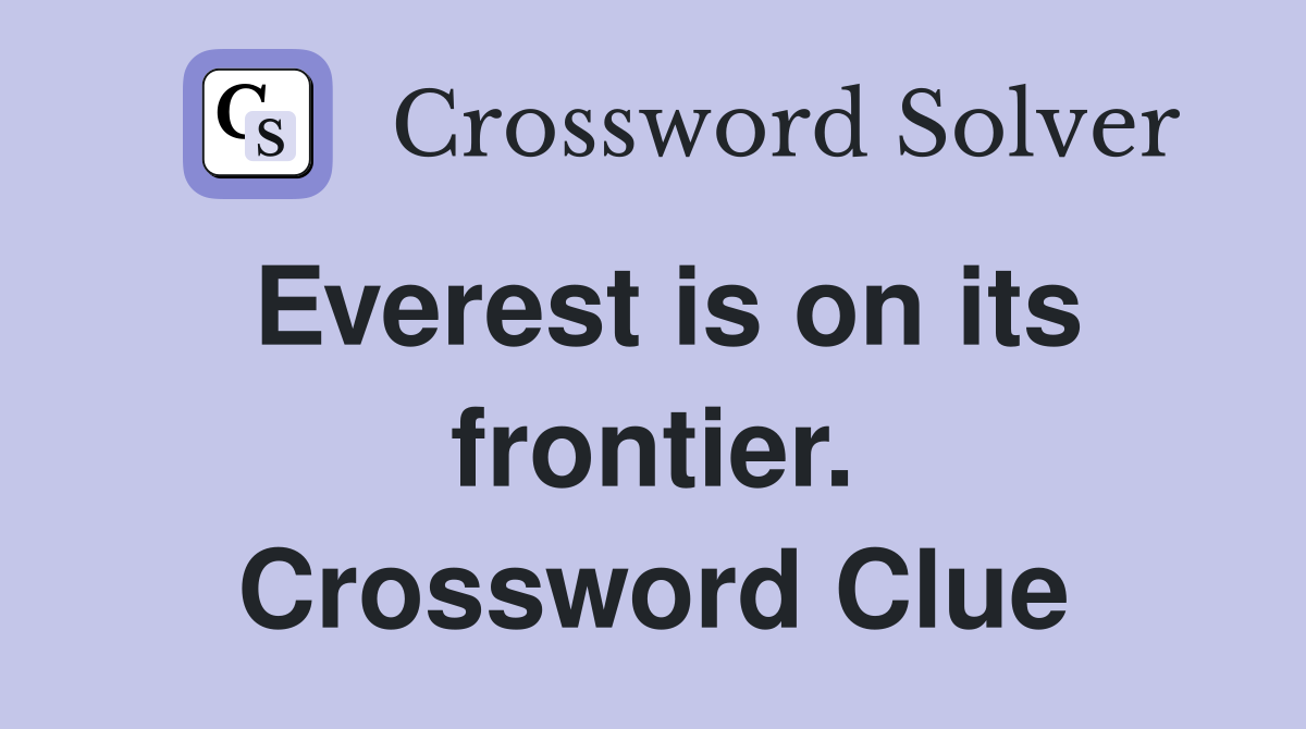 Everest is on its frontier. Crossword Clue