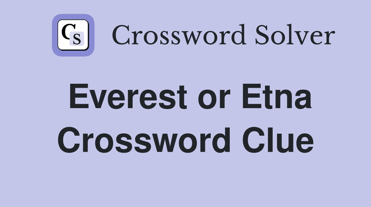Everest or Etna Crossword Clue
