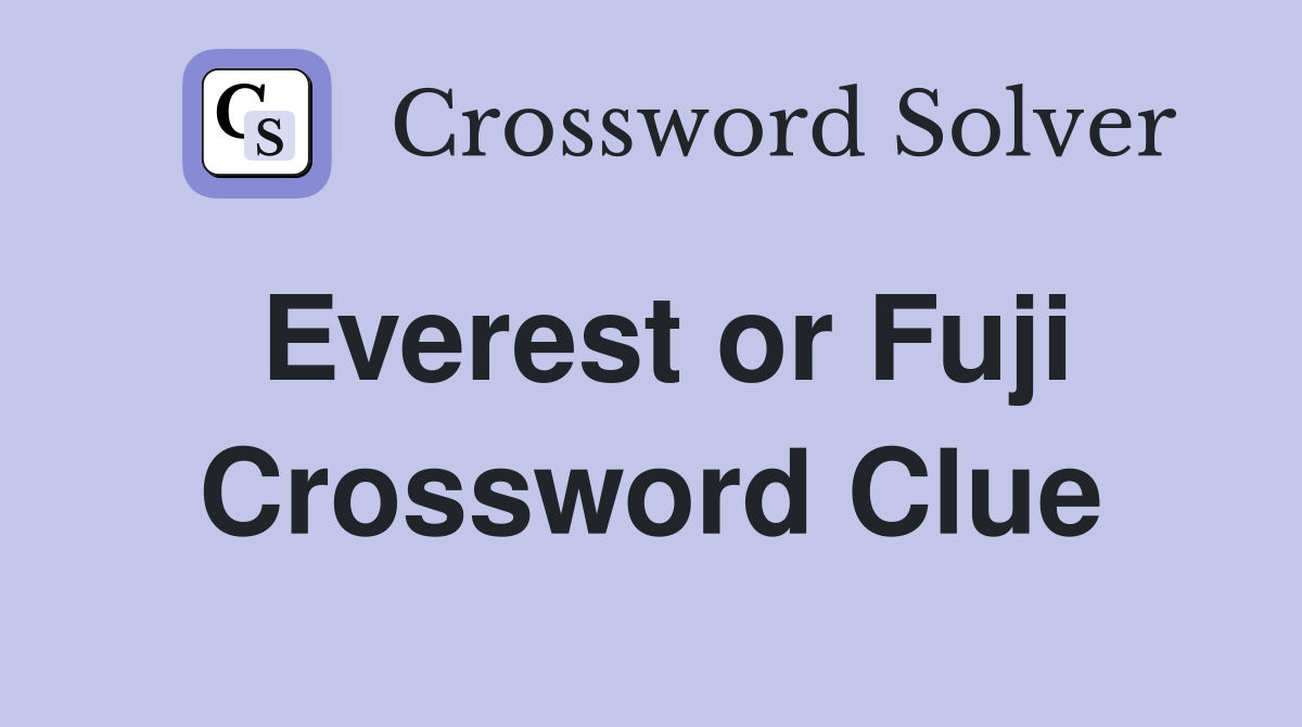 Everest or Fuji Crossword Clue