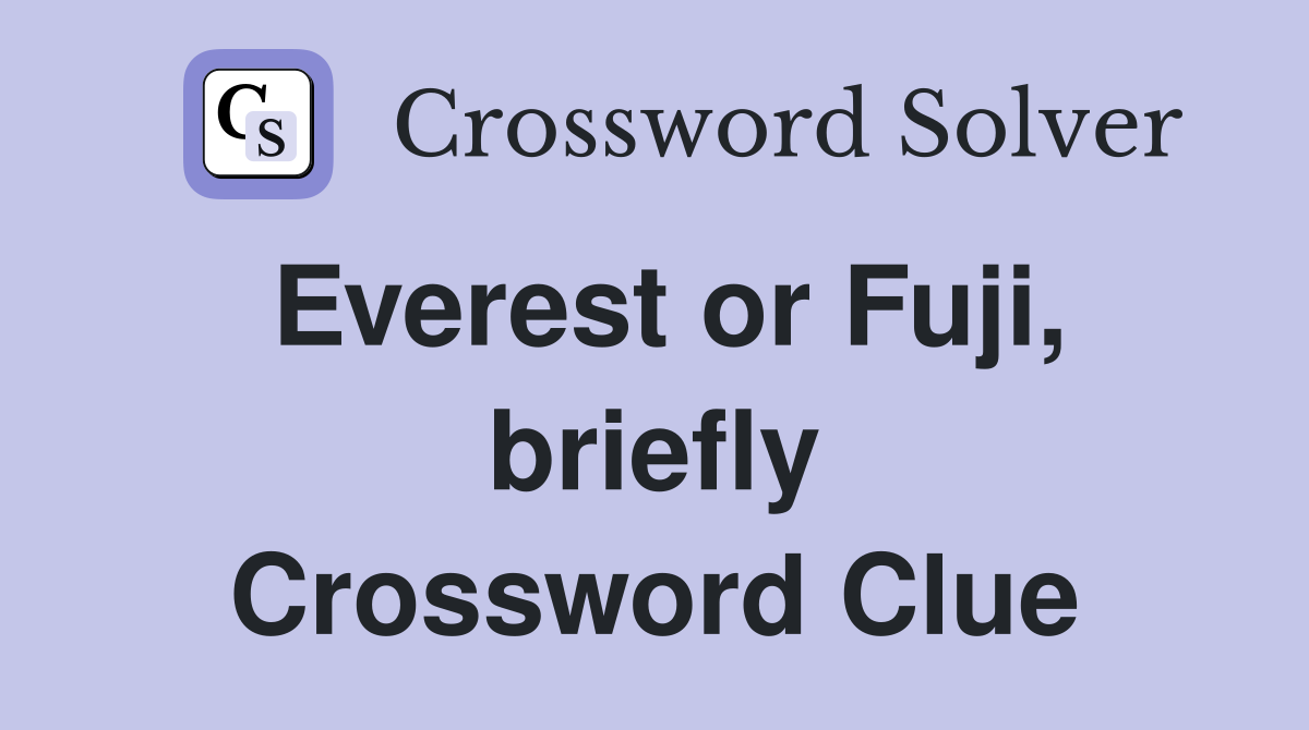Everest or Fuji, briefly Crossword Clue