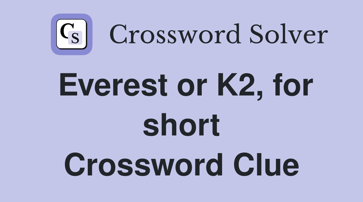 Everest or K2, for short Crossword Clue
