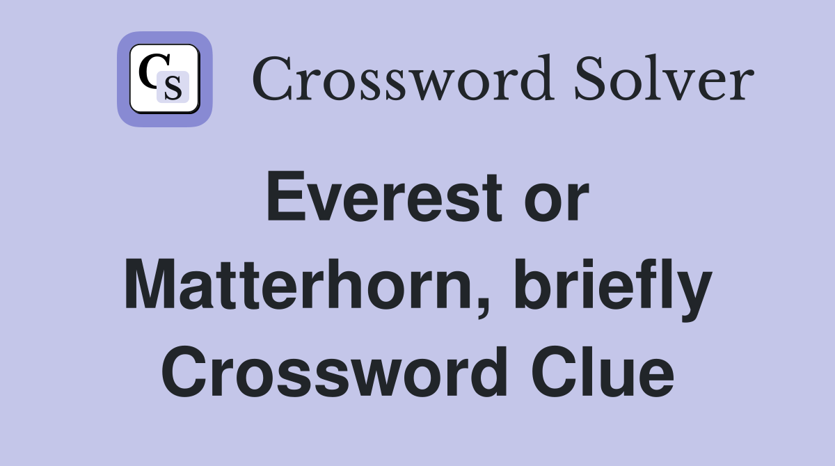 Everest or Matterhorn, briefly Crossword Clue