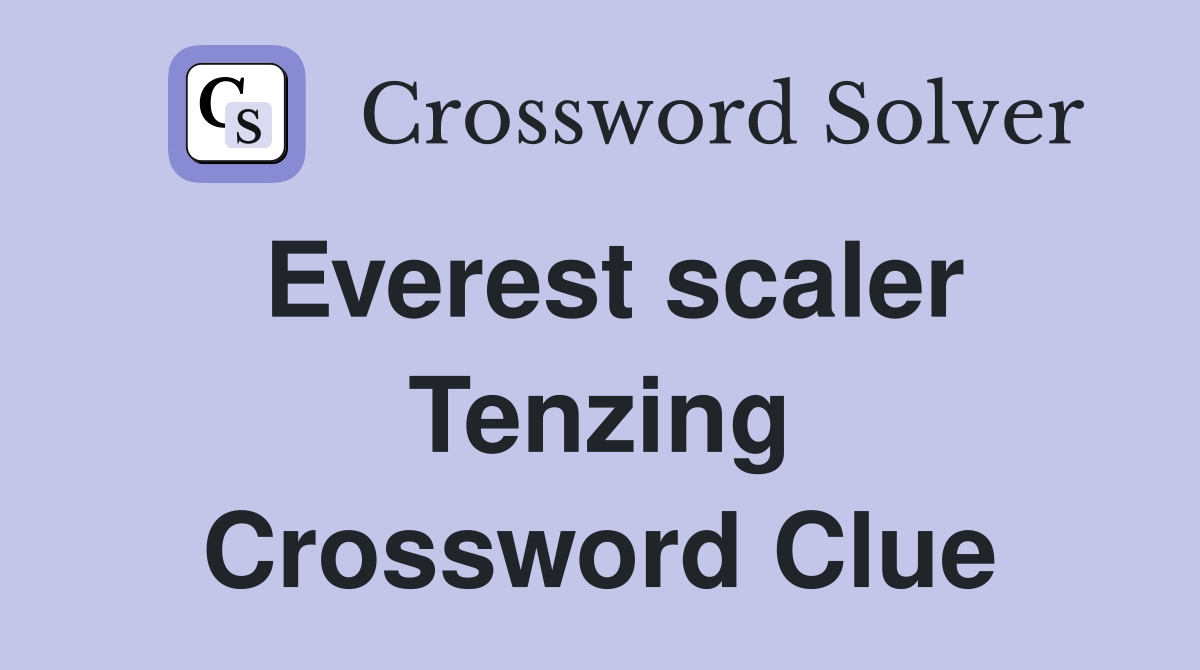 Everest scaler Tenzing Crossword Clue